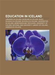 Education in Iceland Libraries in Iceland, Museums in Iceland, Music schools in Iceland, Schools in Iceland, Universities in Iceland,1156832969,9781156832967