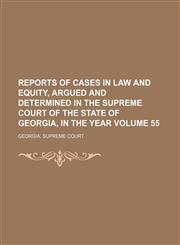 Reports of cases in law and equity, argued and determined in the Supreme Court of the State of Georgia, in the year  Volume 55,1150121017,9781150121012