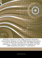 Articles On Boxing Events At The 2008 Summer Olympics, including Boxing At The 2008 Summer Olympics â€" Light Flyweight, Boxing At The 2008 Summer Olympics â€" Super Heavyweight, Boxing At The 2008 Summer Olympics â€" Flyweight,1242925740,9781242925740