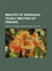 Minutes of Nebraska yearly meeting of friends,1151091111,9781151091116