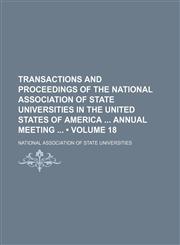Transactions and Proceedings of the National Association of State Universities in the United States of America Annual Meeting (Volume 18),1154192709,9781154192704