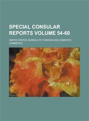 Special Consular Reports Volume 54-60,1236818326,9781236818324