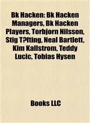 Bk Häcken Bk Häcken Managers, Bk Häcken Players, Torbjörn Nilsson, Stig Tøfting, Neal Bartlett, Kim Källström, Teddy Lučić, Tobias Hysén,1157778038,9781157778035