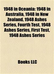 1948 in Oceania 1948 in Australia, 1948 in New Zealand, 1948 Ashes Series, Fourth Test, 1948 Ashes Series, First Test, 1948 Ashes Series,1158096348,9781158096343