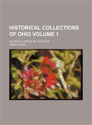 Historical collections of Ohio Volume 1 ; an encyclopedia of the state,1236406516,9781236406514
