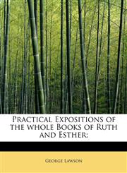 Practical Expositions of the whole Books of Ruth and Esther;,1116017474,9781116017472