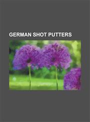 German Shot Putters Andreas Krieger, Anna Ruh, Astrid Kumbernuss, Bernd Kneissler, Bogdan Musiol, Carl Schuhmann, Christina Schwanitz, Cla,115566874X,9781155668741