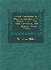 Stellar Aberration The Phenomenon Generally Considered And The Fresnel Doctrine, Part 1... - Primary Source Edition,1295187418,9781295187416