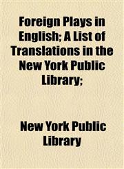 Foreign Plays in English; A List of Translations in the New York Public Library;,1152828029,9781152828025
