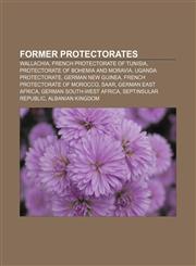 Former protectorates Wallachia, French Protectorate of Tunisia, Protectorate of Bohemia and Moravia, Uganda Protectorate, German New Guinea,1157599028,9781157599029