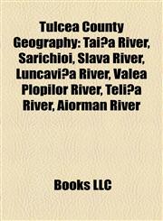 Tulcea County Geography Introduction Taiţa River, Sarichioi, Slava River, Luncaviţa River, Valea Plopilor River, Teliţa River, Aiorman River,1155936906,9781155936901