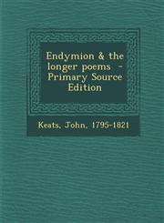 Endymion & the Longer Poems - Primary Source Edition,1287674909,9781287674900