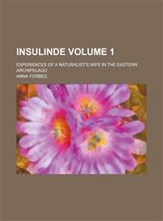 Insulinde; Experiences of a Naturalist's Wife in the Eastern Archipelago Volume 1,1150070129,9781150070129