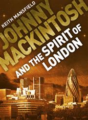Johnny Mackintosh and the Spirit of London,184916777X,9781849167772