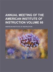 Annual meeting of the American Institute of Instruction Volume 66,115380560X,9781153805605