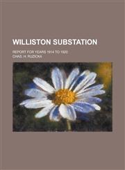 Williston Substation; report for years 1914 to 1920,123450457X,9781234504571