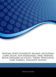 Articles On Sonoma State University Alumni, including Larry Allen, Sam Hernandez, Mike Horner, Kevin Danaher (activist), Terryl Whitlatch, Gary Farrell, Fehlandt Lentini,1244298573,9781244298576