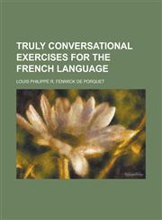 Truly conversational exercises for the French language,1230161627,9781230161624