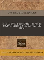 His Maiesties declaration to all his loving subjects of August 12, 1642 (1642),1171254946,9781171254942