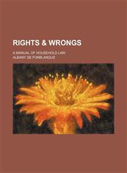 Rights & Wrongs; A Manual of Household Law,1151253391,9781151253392