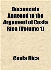 Documents Annexed to the Argument of Costa Rica (Volume 1),1152238124,9781152238121
