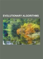 Evolutionary Algorithms Artificial Bee Colony Algorithm, Artificial Development, Artificial Immune System, Cellular Evolutionary Algorithm, CM,1230568379,9781230568379