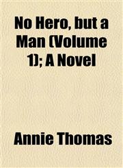 No Hero, but a Man (Volume 1); A Novel,1153059444,9781153059442