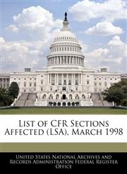 List of CFR Sections Affected (LSA), March 1998,124075888X,9781240758883