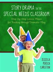 Story Drama in the Special Needs Classroom Step-by-Step Lesson Plans for Teaching through Dramatic Play,1849058598,9781849058599
