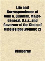 Life and Correspondence of John A. Quitman, Major-General, U.s.a., and Governor of the State of Mississippi (Volume 2),1152378635,9781152378636