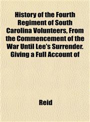 History of the Fourth Regiment of South Carolina Volunteers, From the Commencement of the War Until Lee's Surrender. Giving a Full Account of,1152469908,9781152469907