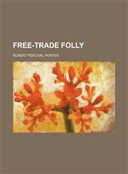 Free-trade folly,1154978486,9781154978483