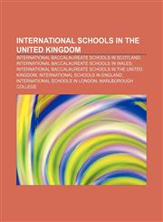 International schools in the United Kingdom International Baccalaureate schools in Scotland, International Baccalaureate schools in Wales,1158064888,9781158064885