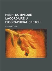 Henri Dominique Lacordaire, a Biographical Sketch,1150896027,9781150896026