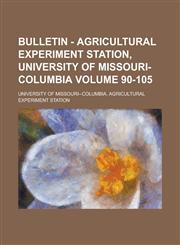 Bulletin - Agricultural Experiment Station, University of Missouri-Columbia Volume 90-105,1234184818,9781234184810