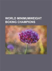 World Minimumweight Boxing Champions Akira Yaegashi, Alex Sanchez (Boxer), Chana Porpaoin, Daniel Reyes (Boxer), Denver Cuello, Donnie Nietes, Eagle,1156100038,9781156100035