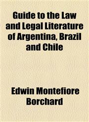 Guide to the Law and Legal Literature of Argentina, Brazil and Chile,1154322157,9781154322156