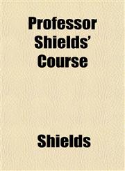 Professor Shields' Course,115258460X,9781152584600