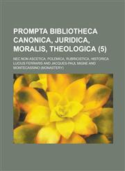 Prompta Bibliotheca Canonica, Juridica, Moralis, Theologica; NEC Non Ascetica, Polemica, Rubricistica, Historica (5 ),1153477491,9781153477499