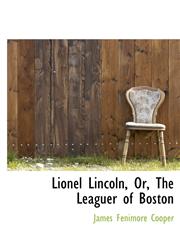 Lionel Lincoln, Or, the Leaguer of Boston,1117142922,9781117142920