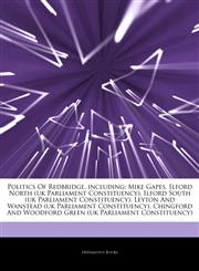 Articles On Politics Of Redbridge, including Mike Gapes, Ilford North (uk Parliament Constituency), Ilford South (uk Parliament Constituency), Leyton And Wanstead (uk Parliament Constituency),1242694552,9781242694554