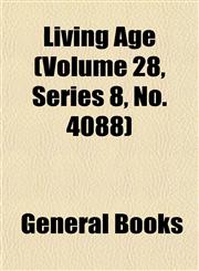Living Age (Volume 28, Series 8, No. 4088),1152850865,9781152850866