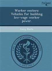 Worker centers Vehicles for building low-wage worker power.,1248960262,9781248960264