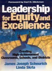 Leadership for Equity and Excellence Creating High-Achievement Classrooms, Schools, and Districts 1st Edition,0761945865,9780761945864
