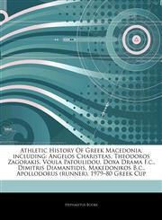 Articles On Athletic History Of Greek Macedonia, including Angelos Charisteas, Theodoros Zagorakis, Voula Patoulidou, Doxa Drama F.c., Dimitris Diamantidis, Makedonikos B.c., Apollodorus (runner), 1979â€"80 Greek Cup,1243092718,9781243092717