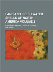 Land and Fresh Water Shells of North America; Pulmonata Limnophila and Thalassophila Volume 2,1154988945,9781154988949