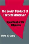 The Soviet Conduct of Tactical Maneuver Spearhead of the Offensive,0714640794,9780714640792