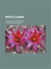 White Dawn; a legend of Ticonderoga,1154154262,9781154154269
