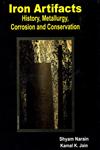 Iron Artifacts History, Metallurgy, Corrosion and Conservation 1st Published,8173200823,9788173200823