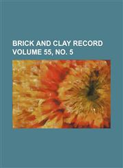 Brick and clay record Volume 55, no. 5,1130220281,9781130220285